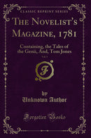 The Novelist''s Magazine, 1781, Vol. 3: Containing, the Tales of the Genii, And, Tom Jones (Classic Reprint)