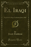 El Iraqi: Baghdad College Yearbook; June, 1942 (Classic Reprint)