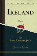 Ireland: A Satire (Classic Reprint)