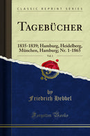 Tagebücher, Vol. 1: 1835-1839; Hamburg, Heidelberg, München, Hamburg; Nr. 1-1865 (Classic Reprint)