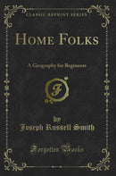 Home Folks: A Geography for Beginners (Classic Reprint)