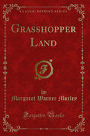 Grasshopper Land (Classic Reprint)