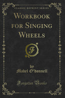Workbook for Singing Wheels (Classic Reprint)