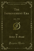 The Improvement Era, Vol. 35: July, 1932 (Classic Reprint)