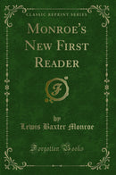 Monroe's New First Reader (Classic Reprint)