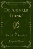 Do Animals Think? (Classic Reprint)