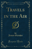 Travels in the Air (Classic Reprint)