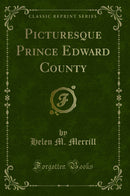 Picturesque Prince Edward County (Classic Reprint)
