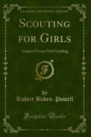 Scouting for Girls: Adapted From Girl Guiding (Classic Reprint)