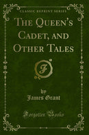 The Queen's Cadet, and Other Tales (Classic Reprint)