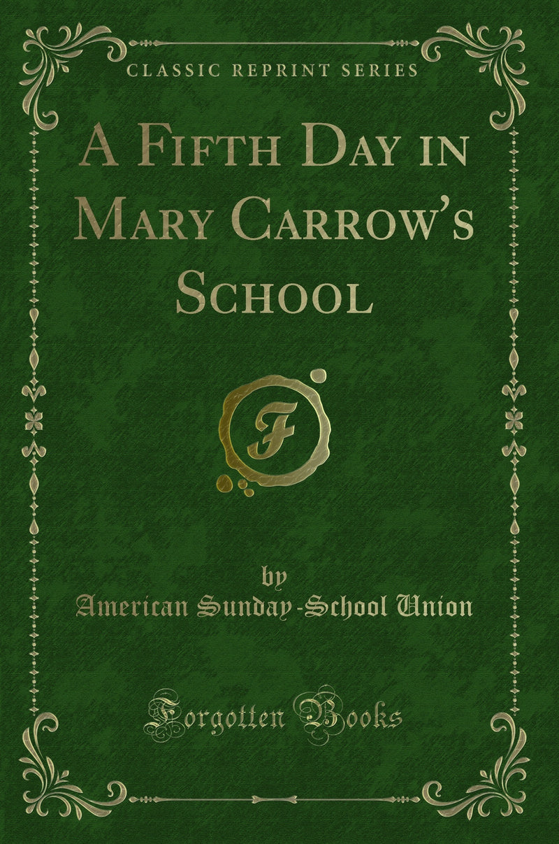 A Fifth Day in Mary Carrow''s School (Classic Reprint)