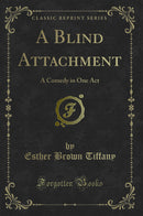 A Blind Attachment: A Comedy in One Act (Classic Reprint)