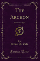 The Archon, Vol. 1: February, 1907 (Classic Reprint)