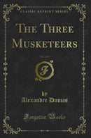 The Three Musketeers, Vol. 1 of 2 (Classic Reprint)