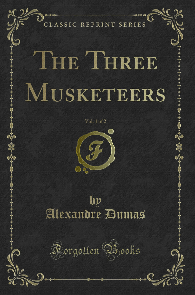The Three Musketeers, Vol. 1 of 2 (Classic Reprint)