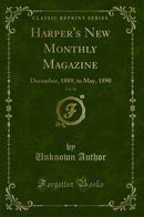 Harper''s New Monthly Magazine, Vol. 80: December, 1889, to May, 1890 (Classic Reprint)