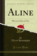 Aline: Pièce en un Acte, en Vers (Classic Reprint)