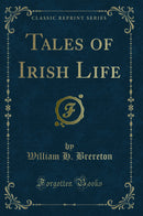Tales of Irish Life (Classic Reprint)