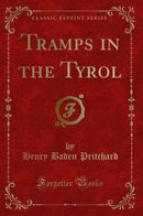 Tramps in the Tyrol (Classic Reprint)