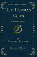 Old Russian Tales: Retold for Children (Classic Reprint)