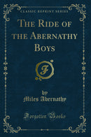 The Ride of the Abernathy Boys (Classic Reprint)