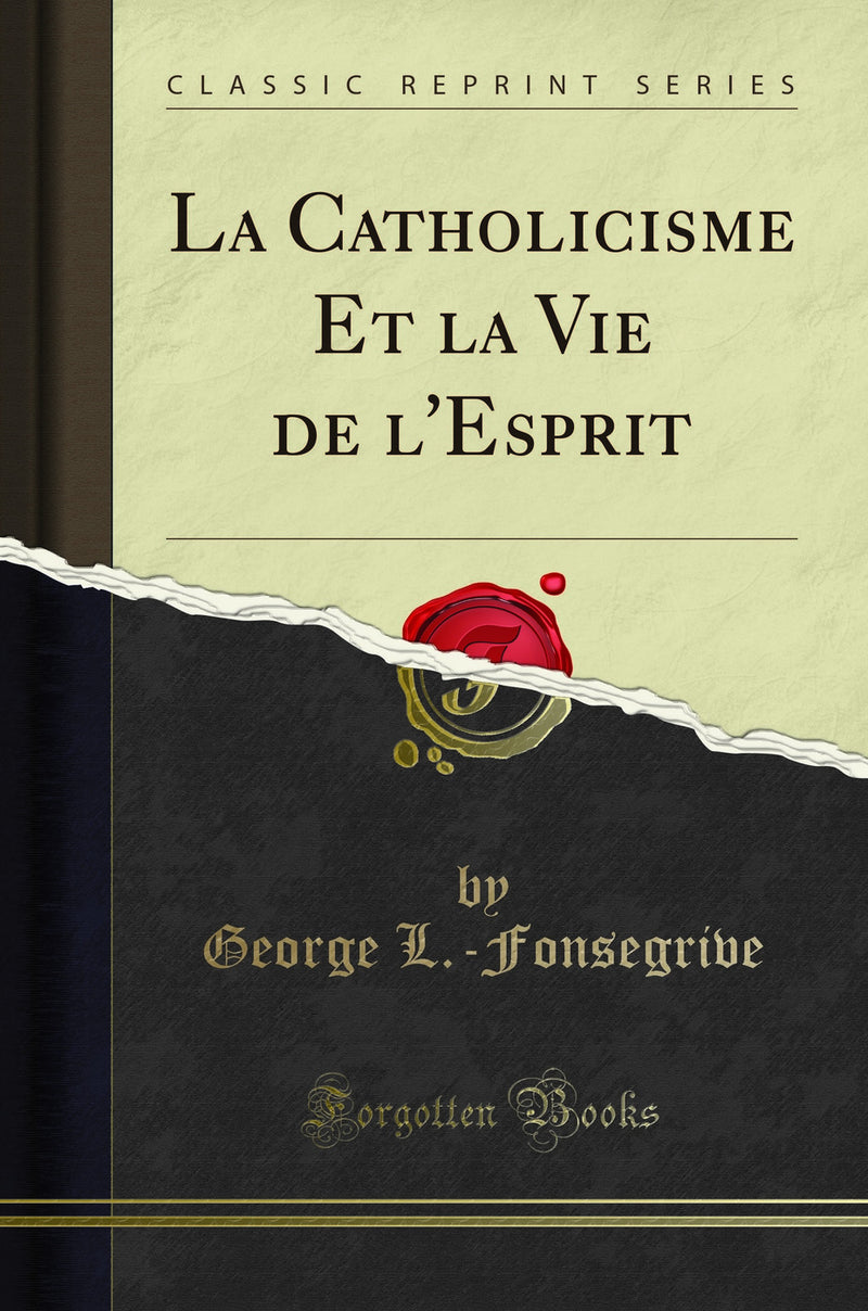 La Catholicisme Et la Vie de l''Esprit (Classic Reprint)