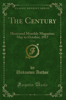 The Century, Vol. 94: Illustrated Monthly Magazine; May to October, 1917 (Classic Reprint)