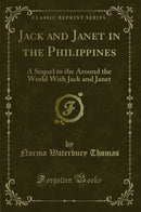 Jack and Janet in the Philippines: A Sequel to the Around the World With Jack and Janet (Classic Reprint)