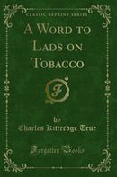 A Word to Lads on Tobacco (Classic Reprint)