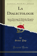 La Dialectologie, Vol. 2: Aperçu Historique Et Méthodes d''Enquêtes Linguistiques; Dialectologie Non Romane (Classic Reprint)