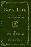 Boys'' Life, Vol. 5: The Boy Scouts'' Magazine; October, 1915 (Classic Reprint)