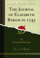 The Journal of Elizabeth Byrom in 1745 (Classic Reprint)