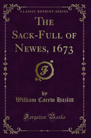 The Sack-Full of Newes, 1673 (Classic Reprint)