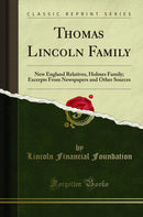 Thomas Lincoln Family: New England Relatives, Holmes Family; Excerpts From Newspapers and Other Sources (Classic Reprint)