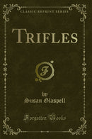 Trifles (Classic Reprint)