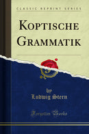 Koptische Grammatik (Classic Reprint)