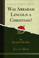 Was Abraham Lincoln a Christian? (Classic Reprint)