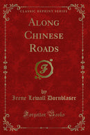 Along Chinese Roads (Classic Reprint)