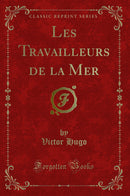 Les Travailleurs de la Mer (Classic Reprint)