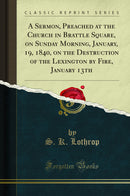 A Sermon, Preached at the Church in Brattle Square, on Sunday Morning, January, 19, 1840, on the Destruction of the Lexington by Fire, January 13th (Classic Reprint)