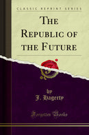 The Republic of the Future (Classic Reprint)