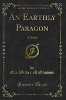 An Earthly Paragon: A Novel (Classic Reprint)