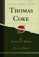 Thomas Coke (Classic Reprint)