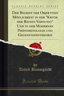 "Der Begriff der Objektiven Möglichkeit in der "Kritik der Reinen Vernunft" Und in der Modernen Phänomenologie und Gegenstandstheorie (Classic Reprint)"