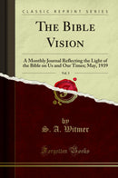 The Bible Vision, Vol. 3: A Monthly Journal Reflecting the Light of the Bible on Us and Our Times; May, 1939 (Classic Reprint)