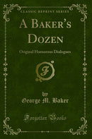 A Baker's Dozen: Original Humorous Dialogues (Classic Reprint)