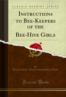Instructions to Bee-Keepers of the Bee-Hive Girls (Classic Reprint)