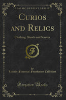 Curios and Relics: Clothing; Shawls and Scarves (Classic Reprint)