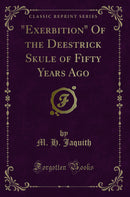 "Exerbition" Of the Deestrick Skule of Fifty Years Ago (Classic Reprint)