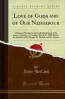 Love of Gods and of Our Neighbour: A Sermon Preached in the Cathedral Church of St. James, Toronto, on Tuesday, March 17, 1840, Before the Societies of St. George, St. Patrick, and St. Andrew (Classic Reprint)
